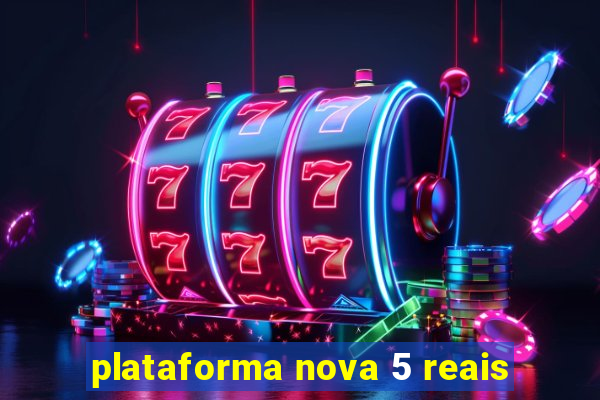 plataforma nova 5 reais